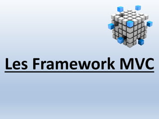 Les Framework MVC
 