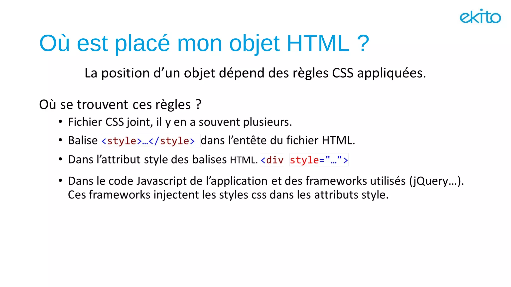 Où est placé mon objet HTML ?
La position d’un objet dépend des règles CSS appliquées.
 