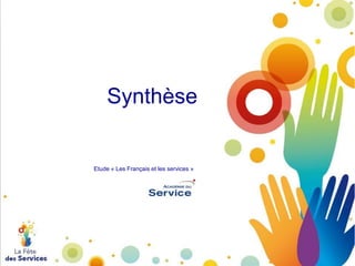 Synthèse

Etude « Les Français et les services »

 