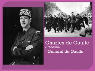 Charles de Gaulle
(1890-1970)

“Général de Gaulle”

 