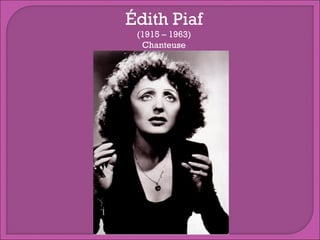 Édith Piaf
(1915 – 1963)
Chanteuse

 