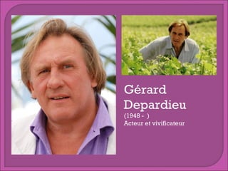 Gérard
Depardieu
(1948 - )
Acteur et vivificateur

 