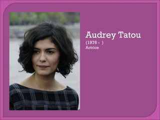 Audrey Tatou
(1976 - )
Actrice

 
