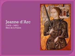 Jeanne d’Arc
(1412 – 1431)

Héro de la France

 