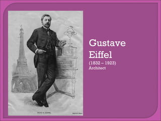 Gustave
Eiffel
(1832 – 1923)
Architect

 