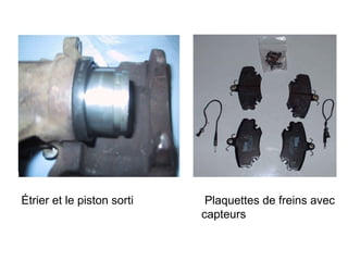 Étrier et le piston sorti Plaquettes de freins avec
capteurs
 