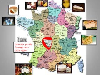 Limousin: pas de
fromage dans
cette région.
 