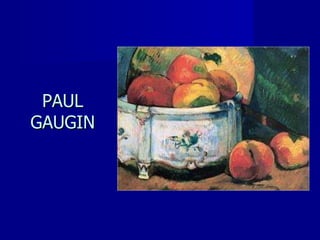 PAUL GAUGIN 