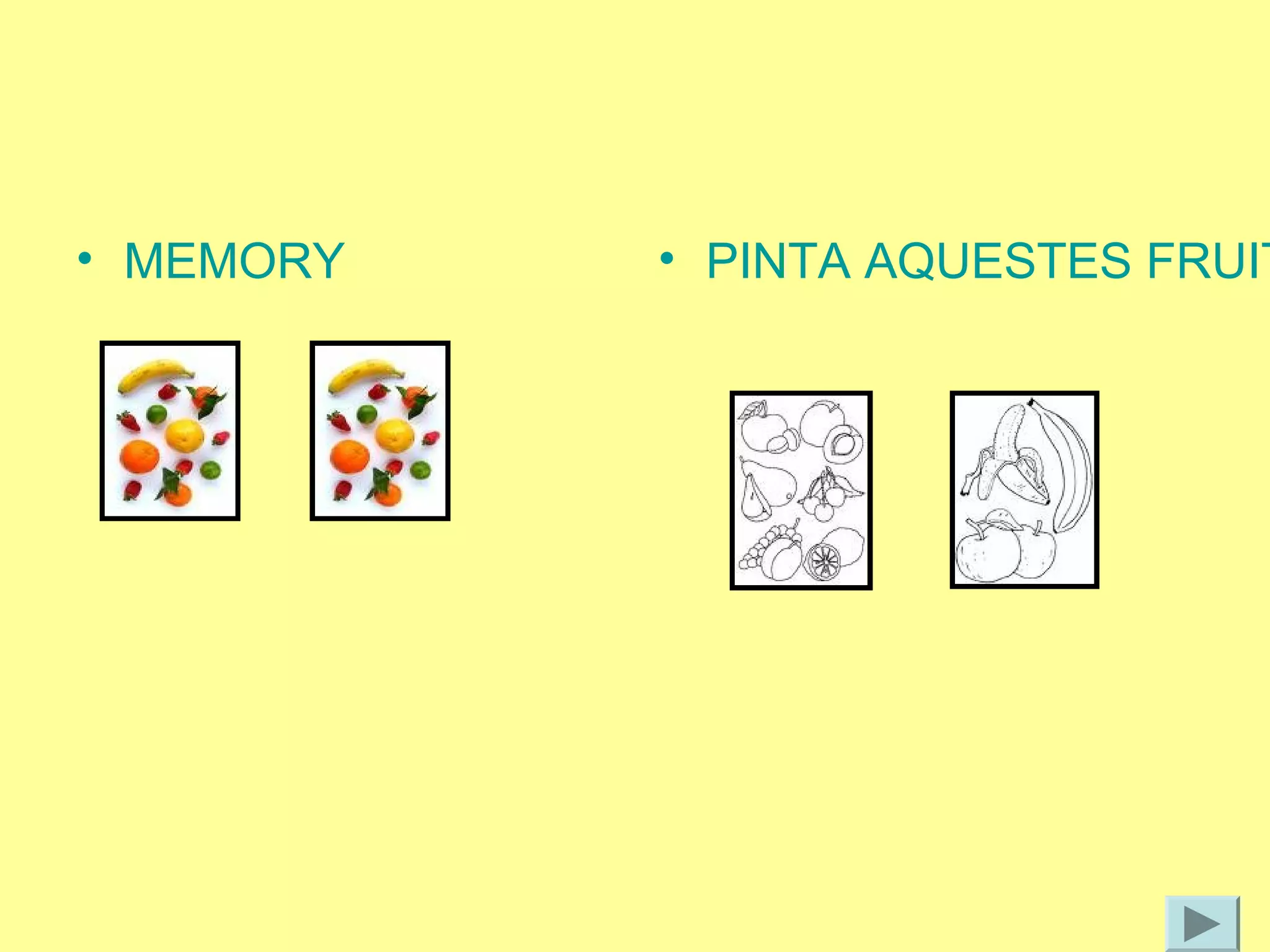• MEMORY   • PINTA AQUESTES FRUIT
 