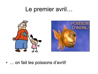 Le premier avril… …  on fait les poissons d’avril! 