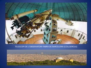 TELESCOPI DE L’OBSERVATORI FABRA DE BARCELONA (COLLSEROLA)
 
