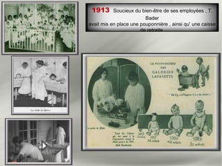 1913 Soucieux du bien-être de ses employées , T.
Bader
avait mis en place une pouponnière , ainsi qu' une caisse
de retraite
 