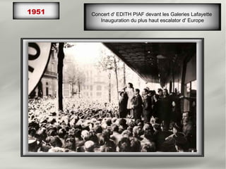 1951 Concert d' EDITH PIAF devant les Galeries Lafayette
Inauguration du plus haut escalator d' Europe
 