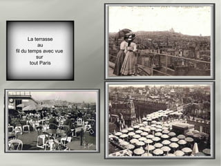 La terrasse
au
fil du temps avec vue
sur
tout Paris
 