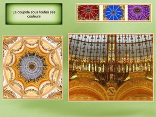 La coupole sous toutes ses
couleurs
 
