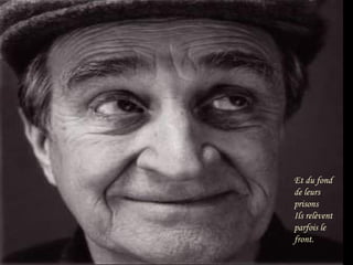 Et du fond
de leurs
prisons
Ils relèvent
parfois le
front.

 