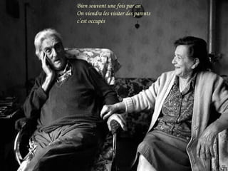 Bien souvent une fois par an
On viendra les visiter des parents
c’est occupés

 