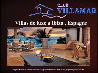 Villas de luxe à Ibiza , Espagne
http://www.locationvillaespagne.com/findAllVillas.php?region=Ibiza
 