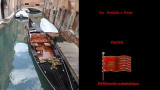 Les Gondoles a Venise
PHOTOS
Défilement automatique
 