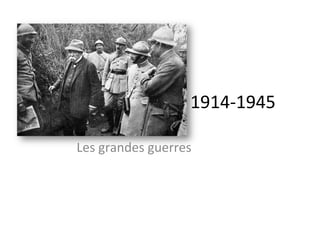 1914-­‐1945	
  
Les	
  grandes	
  guerres	
  
 