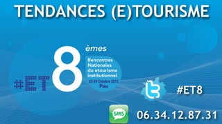 TENDANCES (E)TOURISME



                   #ET8

             06.34.12.87.31
 