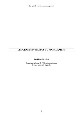 Les grands principes du management
1
LES GRANDS PRINCIPES DU MANAGEMENT
Par Pierre VINARD
Inspecteur général de l’éducation nationale
Groupe économie et gestion
 
