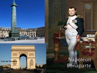 L’arc de Triomphe
La colonne Vendôme
 