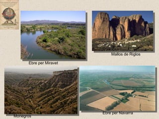 Mallos de Riglos Monegros  Ebre per Navarra Ebre per Miravet 