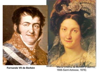 María Cristina de Borbón (Palermo,
1806-Saint-Adresse, 1878)
Fernando VII de Borbón
 