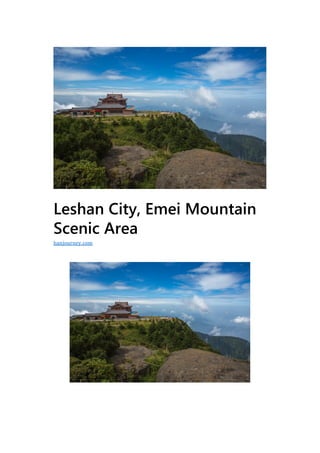 Leshan City, Emei Mountain
Scenic Area
hanjourney.com
 