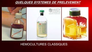 QUELQUES SYSTEMES DE PRELEVEMENT
HEMOCULTURES CLASSIQUES
 