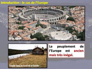 Le peuplement de
l’Europe est ancien
mais très inégal.
 