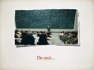 De ceci…
 
