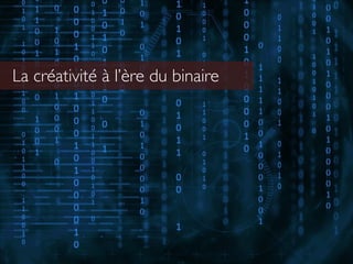 La créativité à l’ère du binaire
 