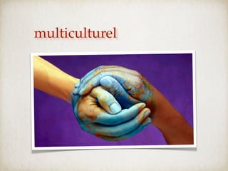 multiculturel
 