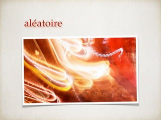 aléatoire
 