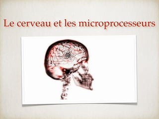 Le cerveau et les microprocesseurs
 