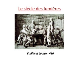 Le siècle des lumières

Emilie et Louise - 410

 