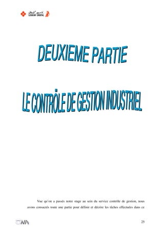 Vue qu’on a passés notre stage au sein du service contrôle de gestion, nous
avons consacrés toute une partie pour définir et décrire les tâches effectuées dans ce
25
 
