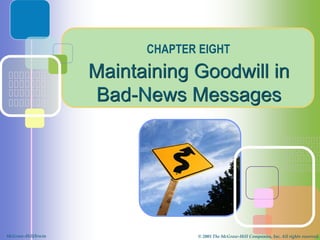 McGraw-Hill © 2005 The McGraw-Hill Companies, Inc. All rights reserved.
McGraw-Hill/Irwin © 2005 The McGraw-Hill Companies, Inc. All rights reserved.
Maintaining Goodwill in
Bad-News Messages
CHAPTER EIGHT
 