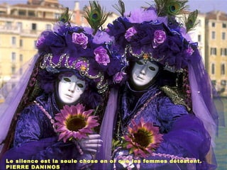 Le silence est la seule chose en or que les femmes détestent. PIERRE DANINOS 