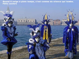 Quand il neige à plein temps, c'est comme du silence qui tombe. Félix Leclerc 