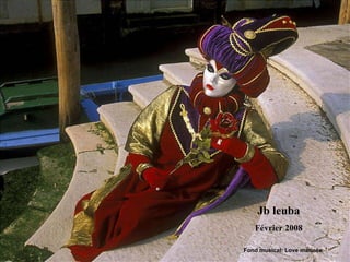 Jb leuba Février 2008 Fond musical: Love matinée 