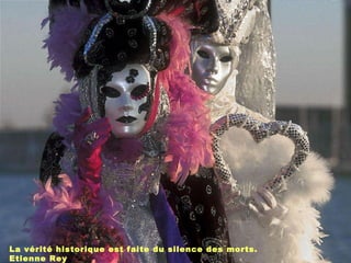 La vérité historique est faite du silence des morts. Etienne Rey 