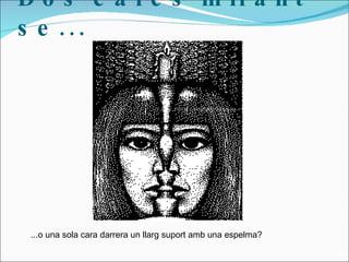 Dos cares  mirant-se ... ...o una sola cara darrera un llarg suport amb una espelma? 