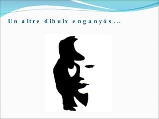 Un altre dibuix enganyós... 