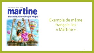 Exemple de même
français: les
« Martine »
9
 
