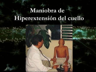 Maniobra de
Hiperextensión del cuello
 