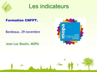 Les indicateurs Formation CNFPT. Bordeaux. 29 novembre Jean-Luc Boulin, MOPA 
