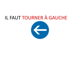 IL FAUT TOURNER À GAUCHE
 